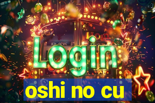 oshi no cu